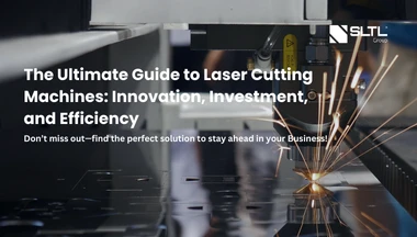The Ultimate Guide to Laser Cutting Machines: Innovation, Investment, and Efficiency