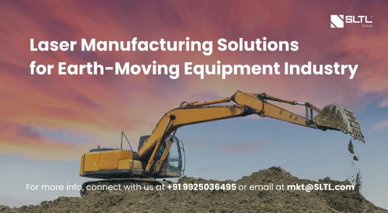Laser Manufacturing Solutions for Earth-Moving Equipment Industry