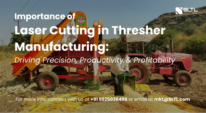Importance of Laser Cutting in Thresher Manufacturing: Driving Precision, Productivity & Profitability