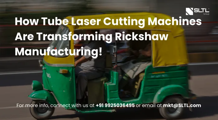 How Tube Laser Cutting Machines Are Transforming Rickshaw Manufacturing